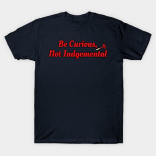 Be Curious... T-Shirt